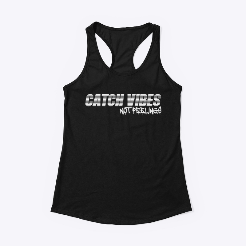 Catch Vibes Not Feelings 