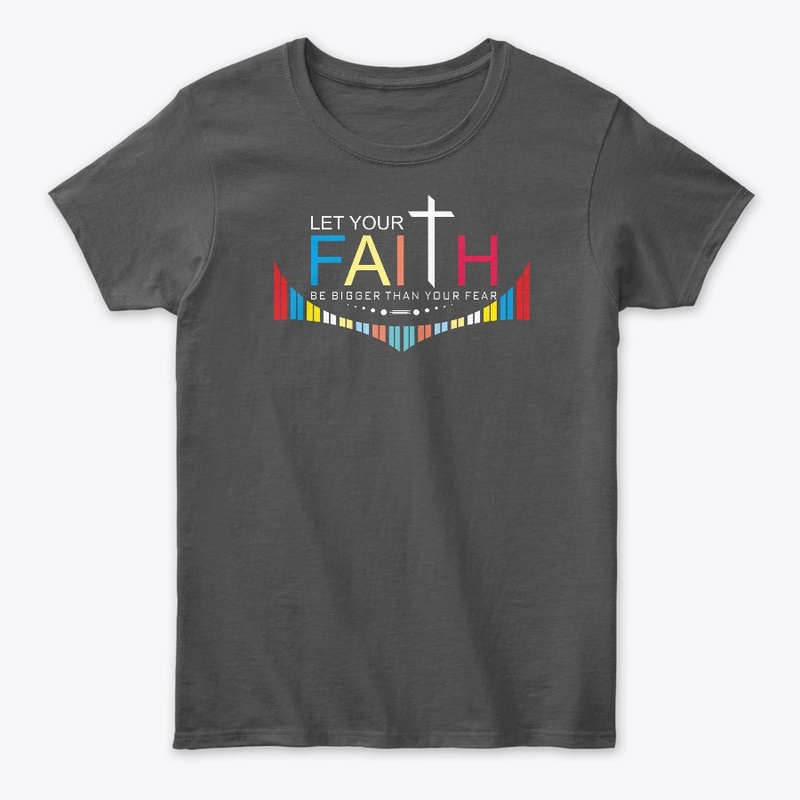 Faith Be Bigger than your Fear.