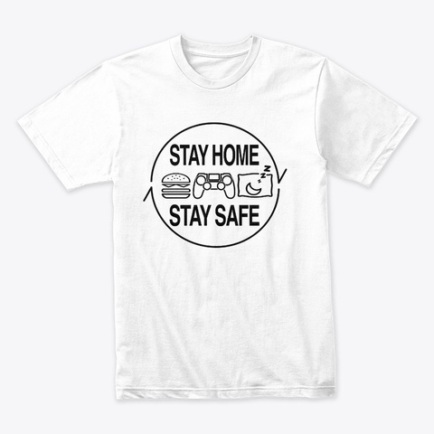Stay Home, Stay Safe White T-Shirt Front