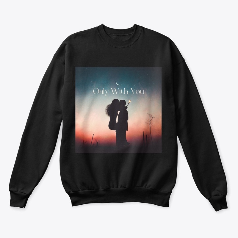 Only with you!