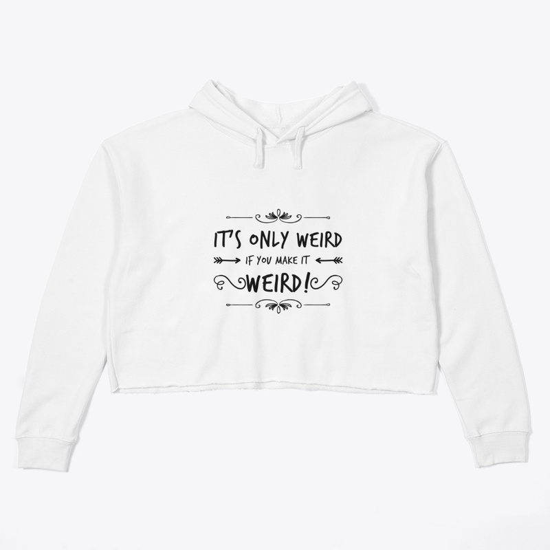 It's Only Weird...