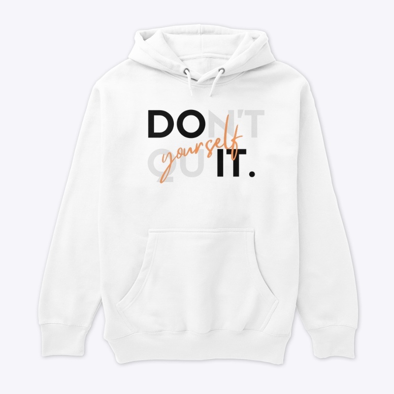 Don’t quit yourself 
