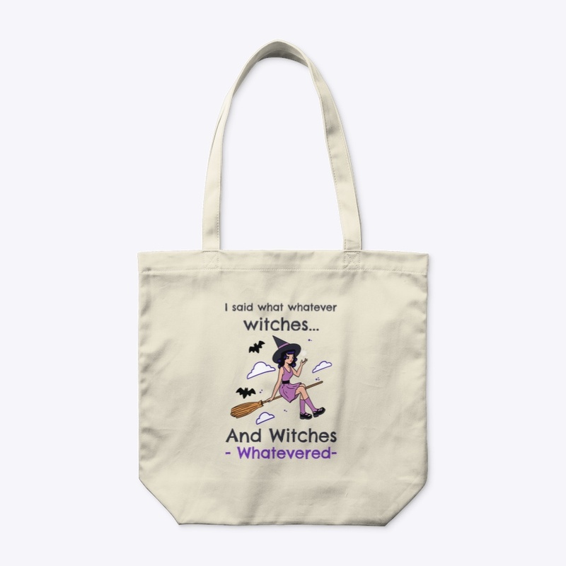 I said whatever witches...