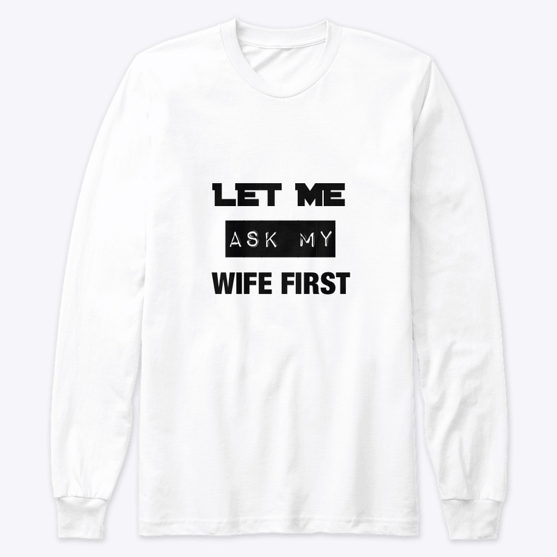 LET ME ASK MY WIFE FIRST