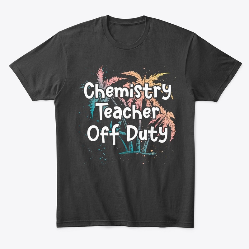 Chemistry Teacher Vacation Gift Off Duty