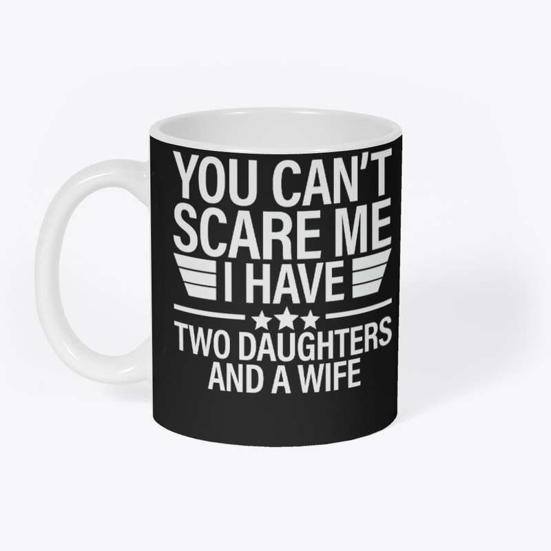 You Can't Scare Me I Have Two Daughters