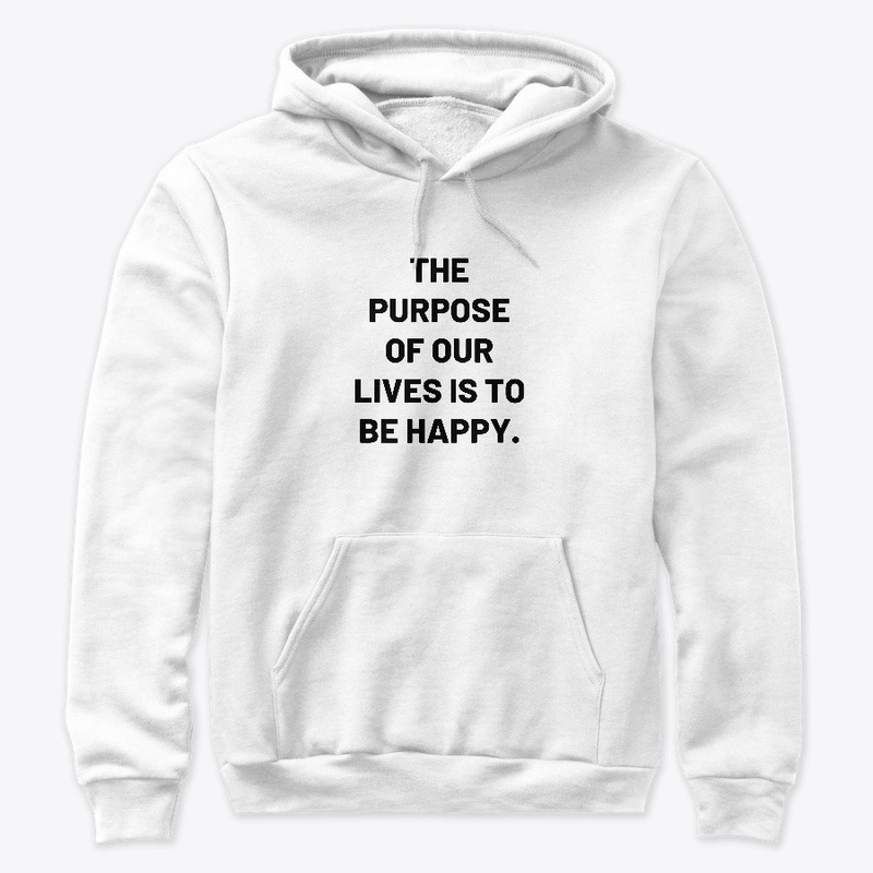 The purpose of our lives is to be happy.