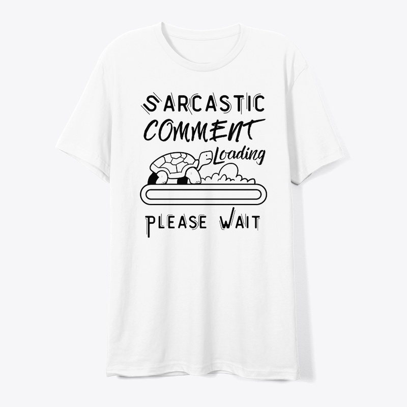 Sarcastic Comment Loading Please Wait
