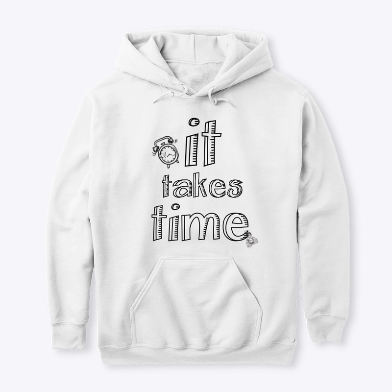 IT TAKES TIME TANK TOPS & HOODIES!