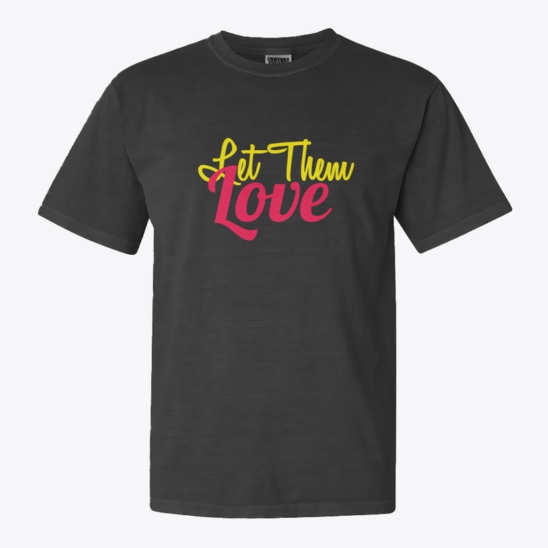 Let Them Love T shirt Design