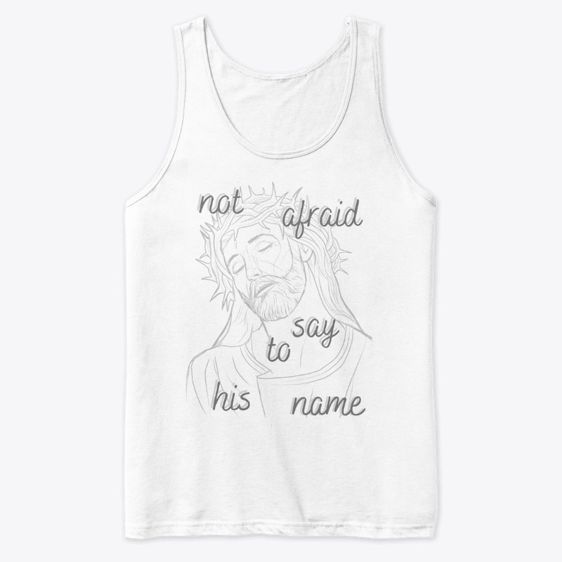 Not Afraid to say His Name