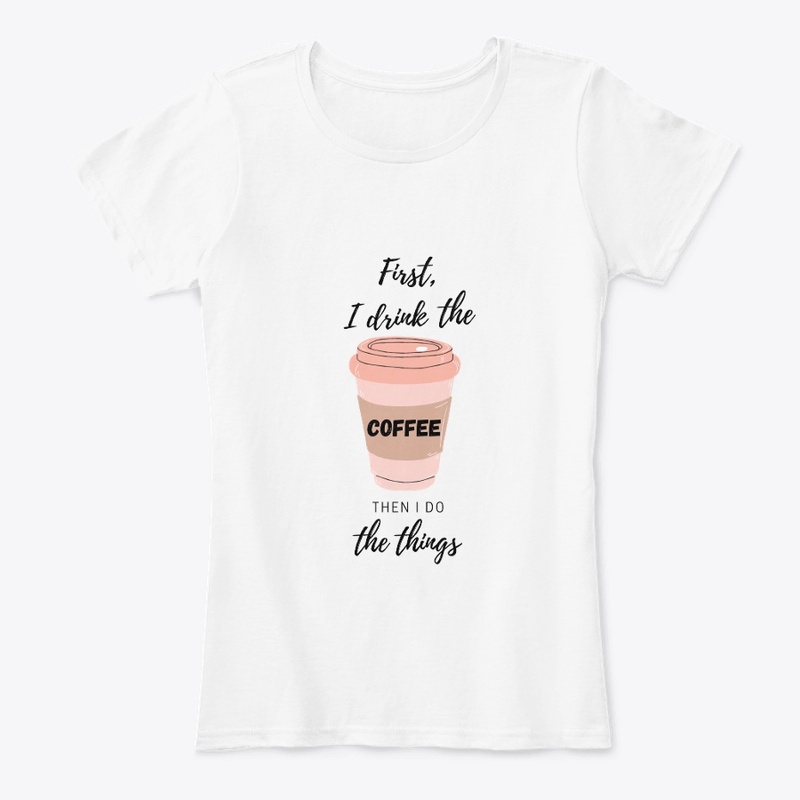 First I  drink the coffee
