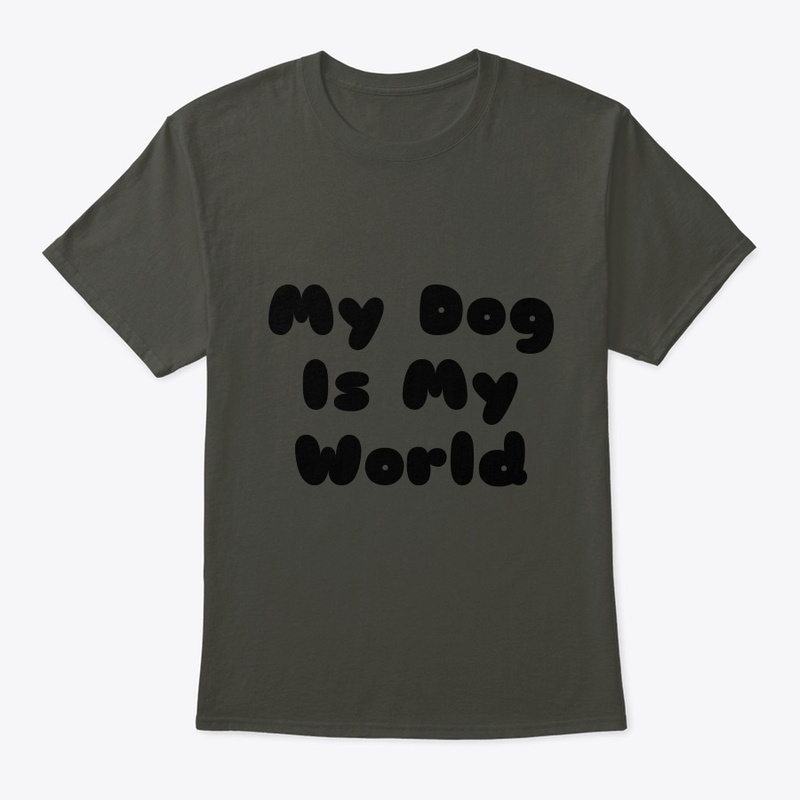 my dog is my world