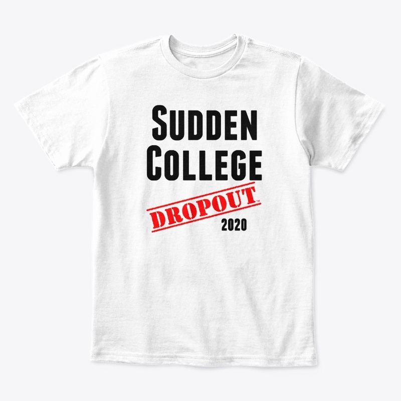 Sudden College Dropout (sarcastic/funny)