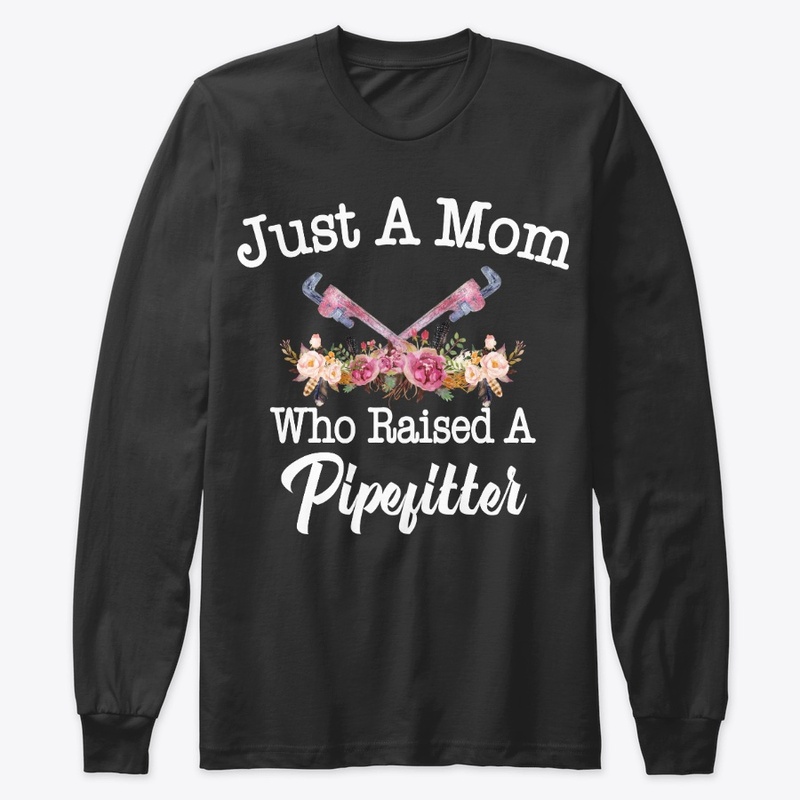 Just A Mom Who Raised A Pipefitter