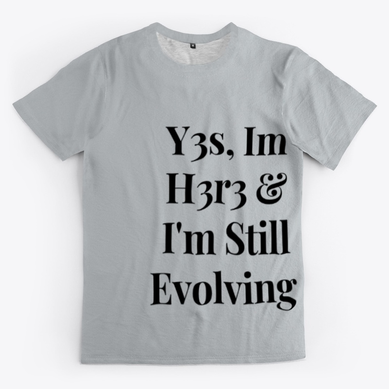 Yes Im Here &amp; Im still Evolving 