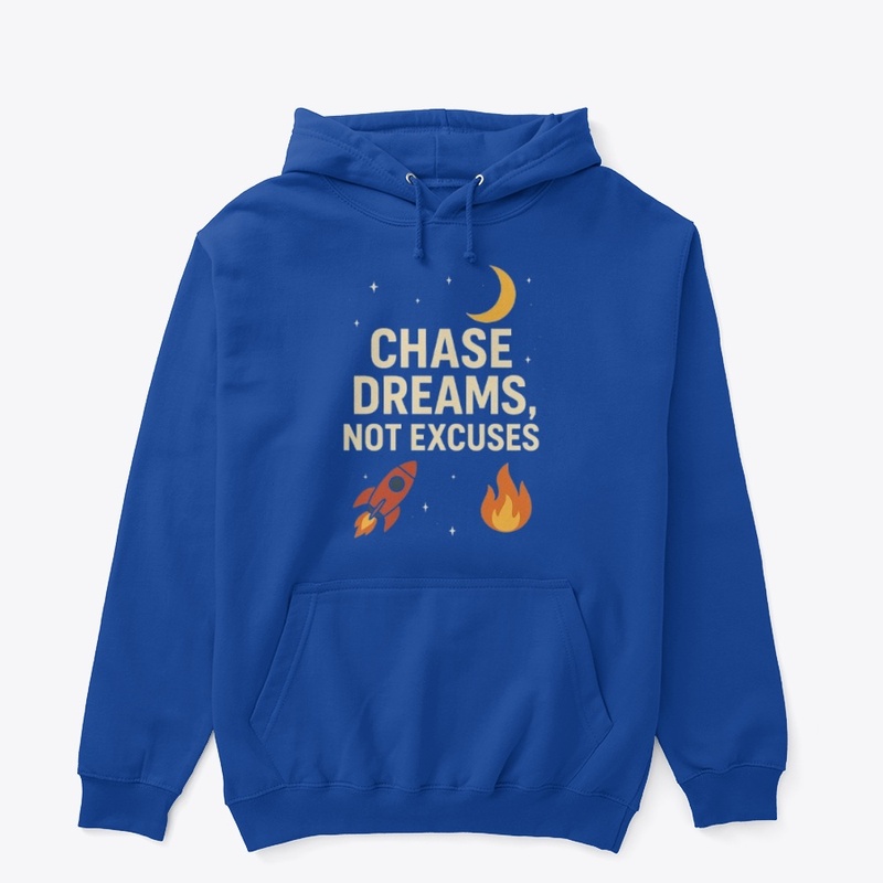 chase dreams not excuses