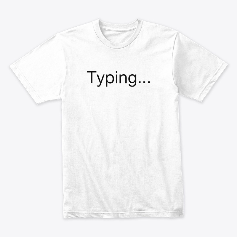 'Typing...' tshirt and hoddie customised