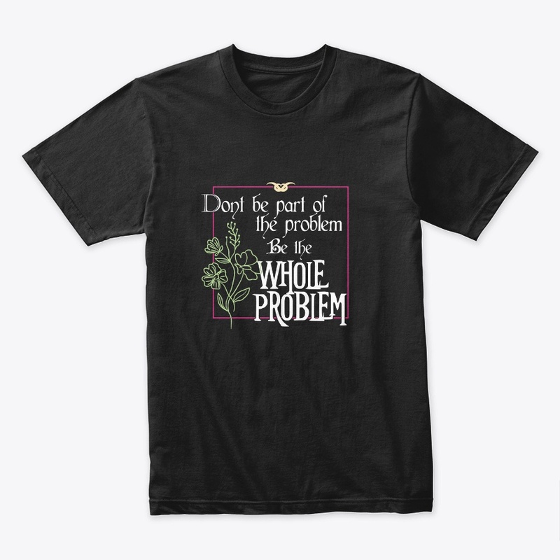 Be the whole problem