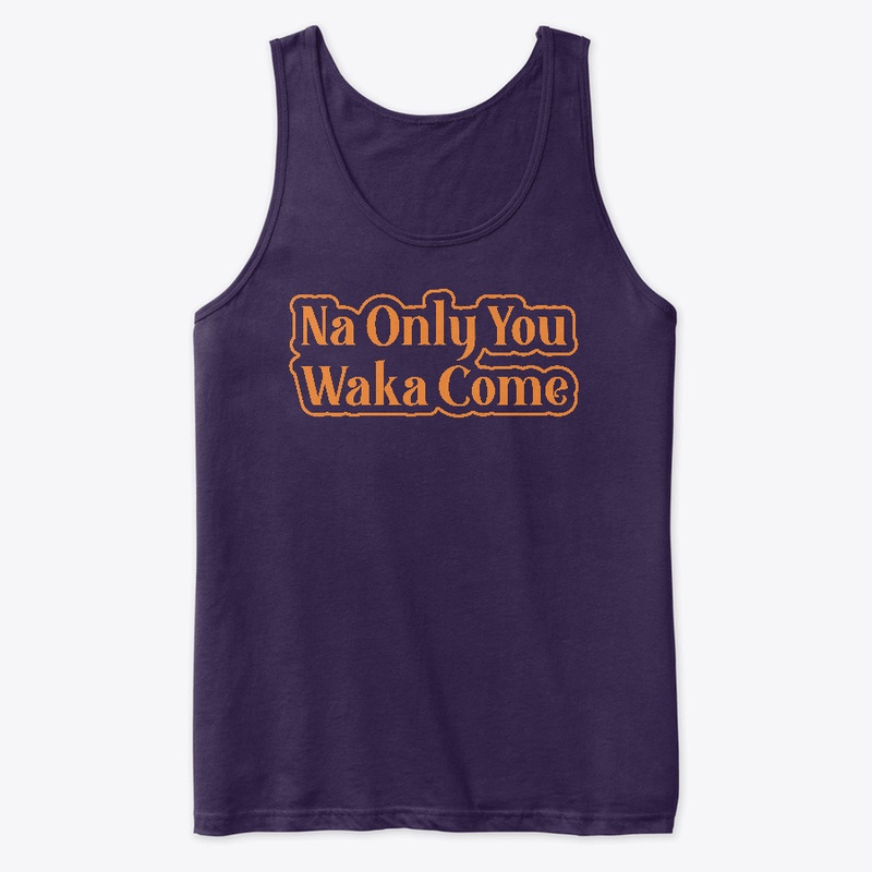 Na Only You Waka Come Naija Design