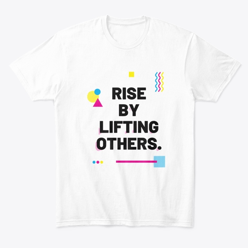 Rise By Lifting Others T-Shirt