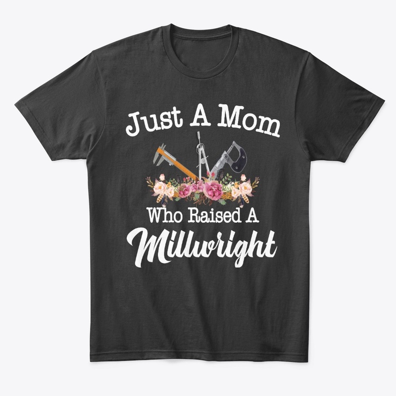 Just A Mom Who Raised A Millwright