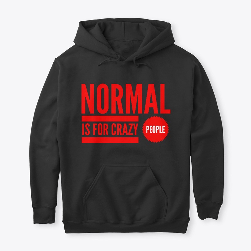 Normal Is For Crazy People