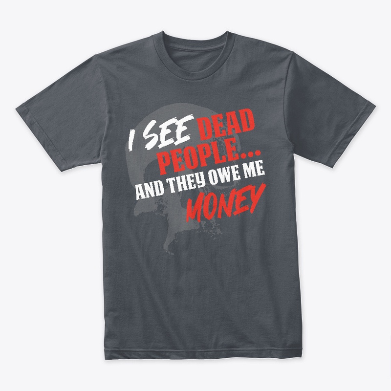 I See Dead People And They Owe Me Money