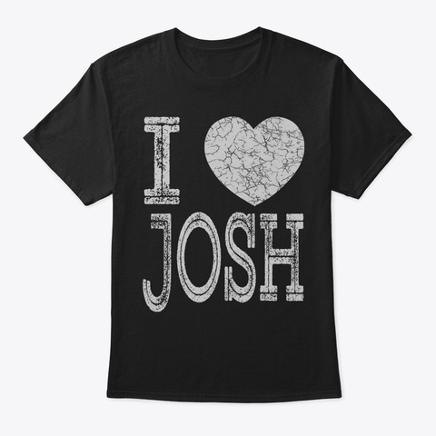 I Love Josh Valentine Boyfriend Son Husb Black T-Shirt Front