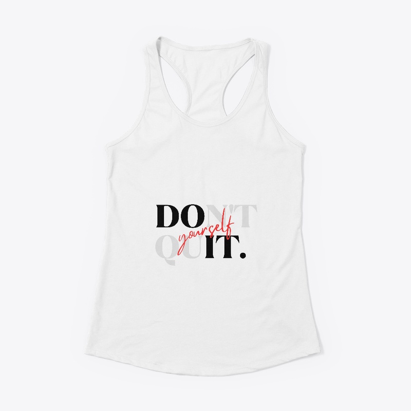 Dont Quit Yourself T-Shirt