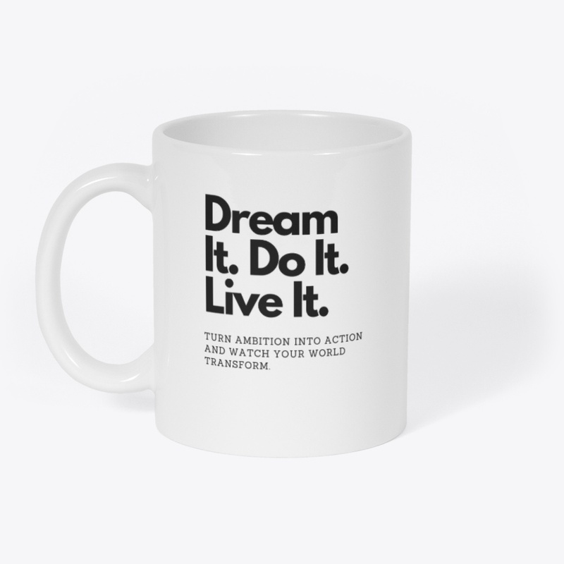 Dream It. Do It. Live It.