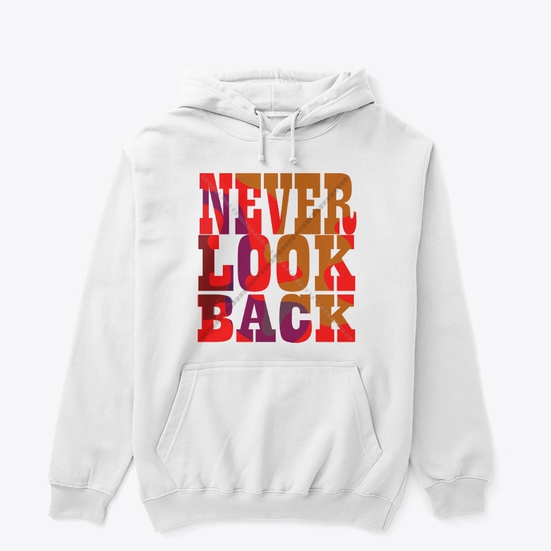 Never look back.