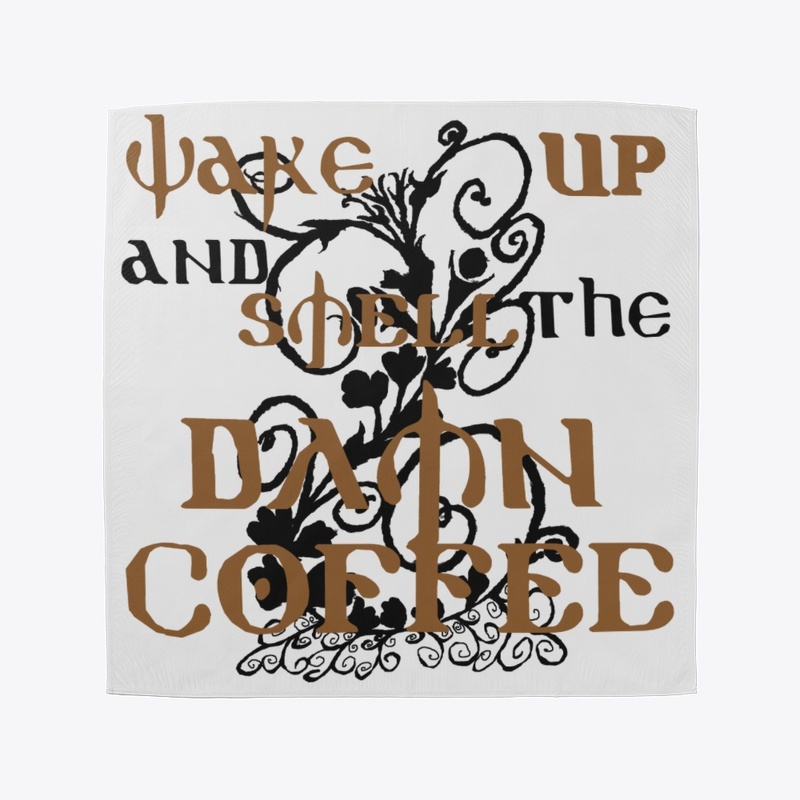 Wake Up and Smell the Damn COFFEE