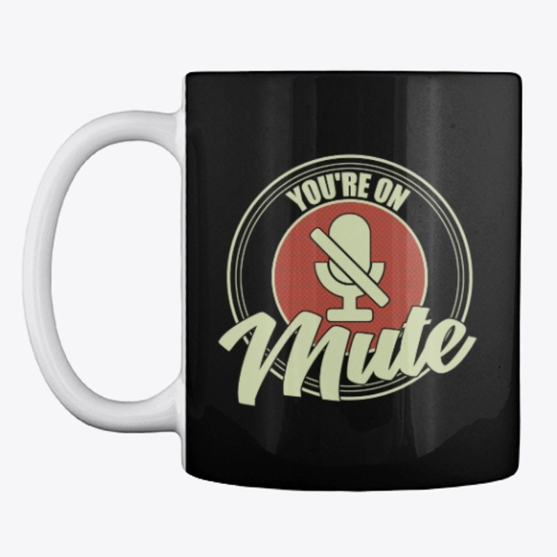 You're On Mute Funny Gift T-Shirt