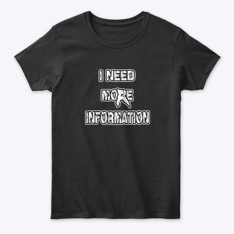 I Need More Information 