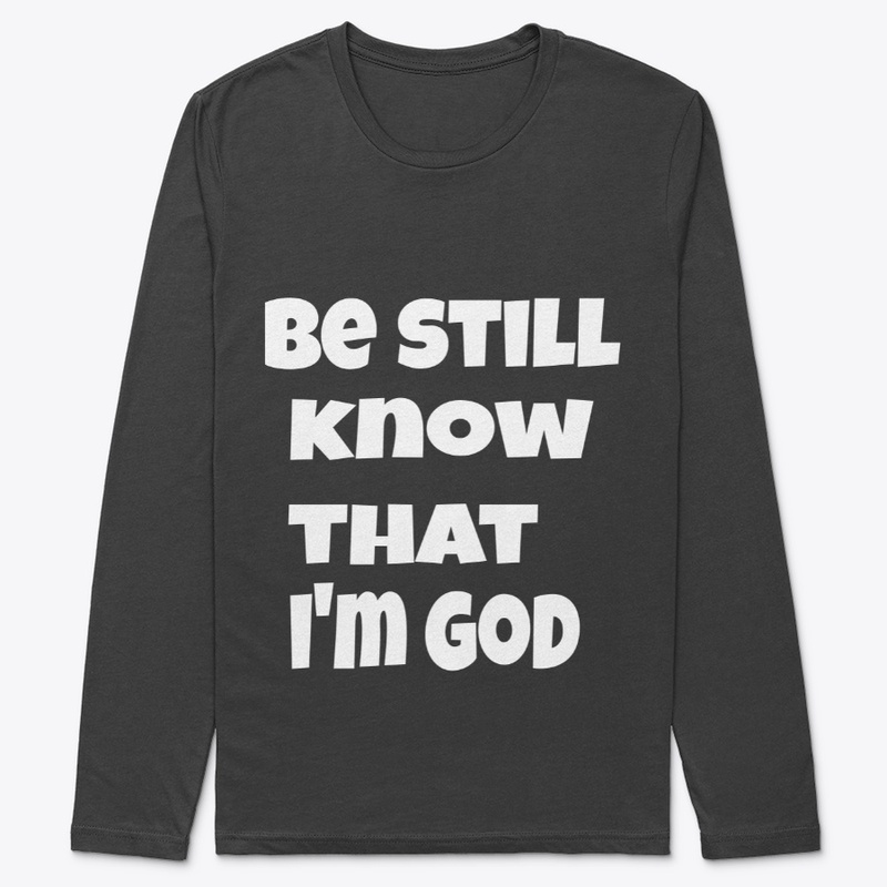 be still know that I'm God