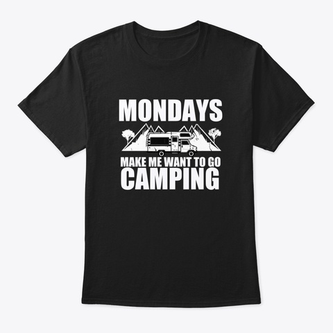 Camper Mondays Make Me Want To Go Campin Black T-Shirt Front