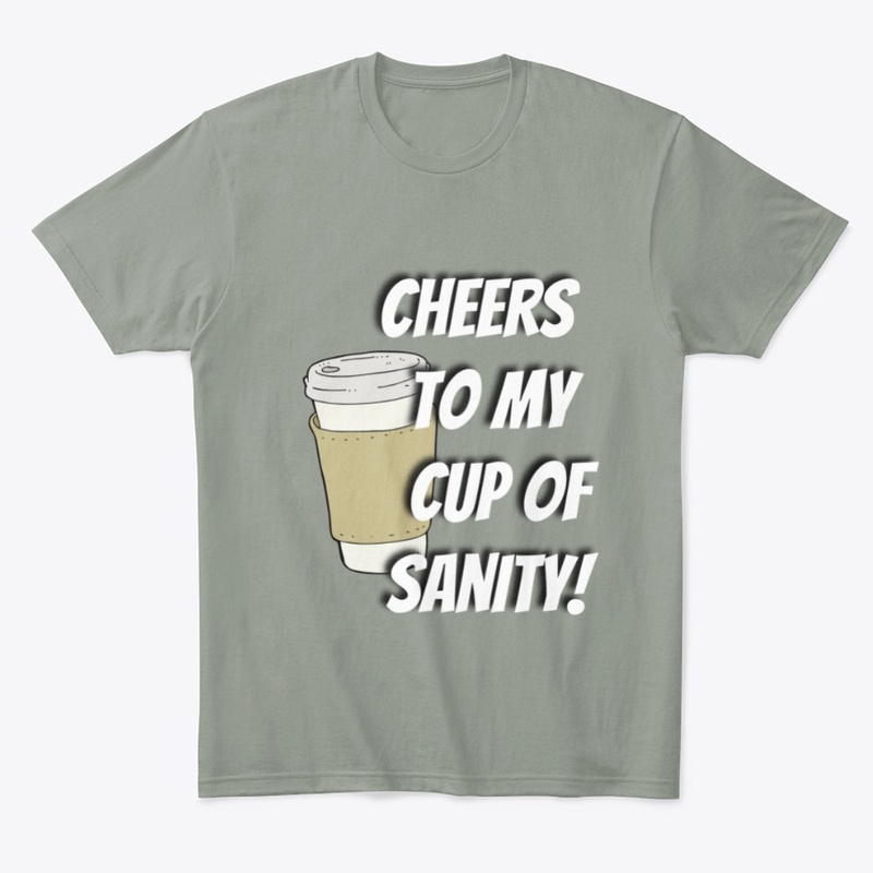 Cheers To My Cup Of Sanity