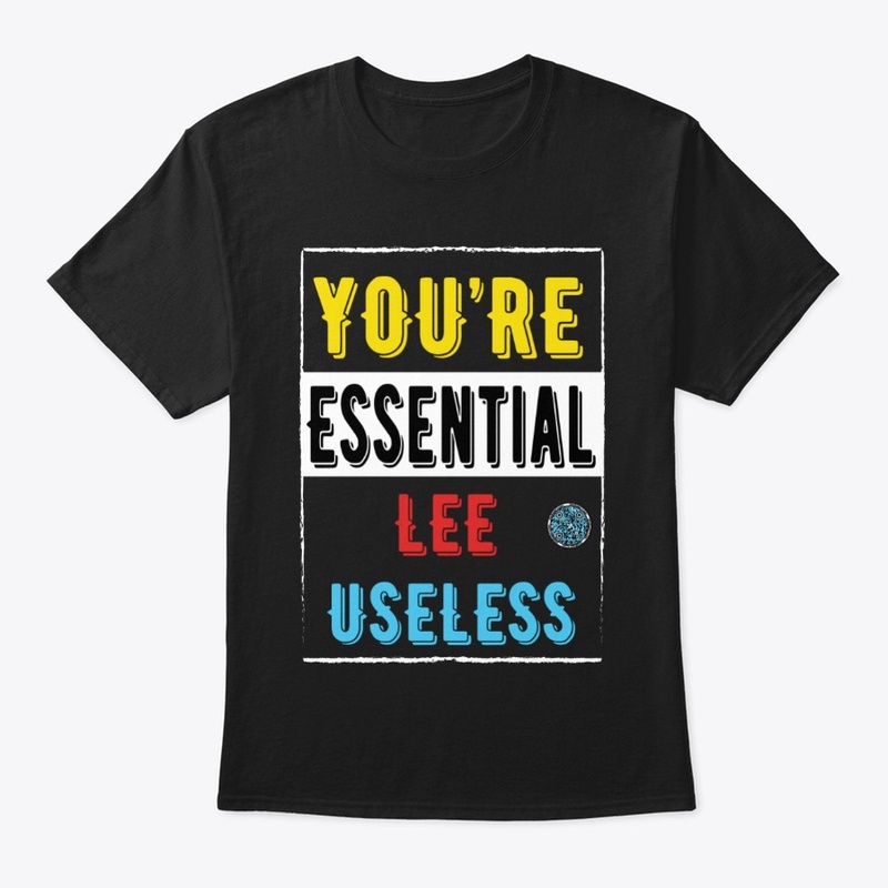 You're Essential Lee Useless |B