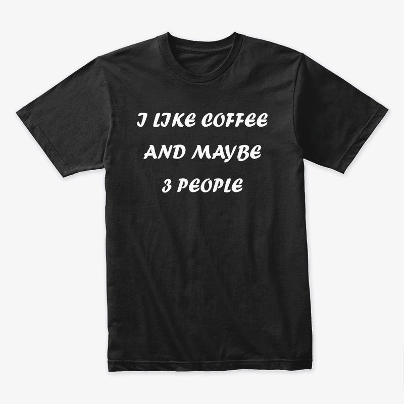 I Like Coffee and Maybe 3 People