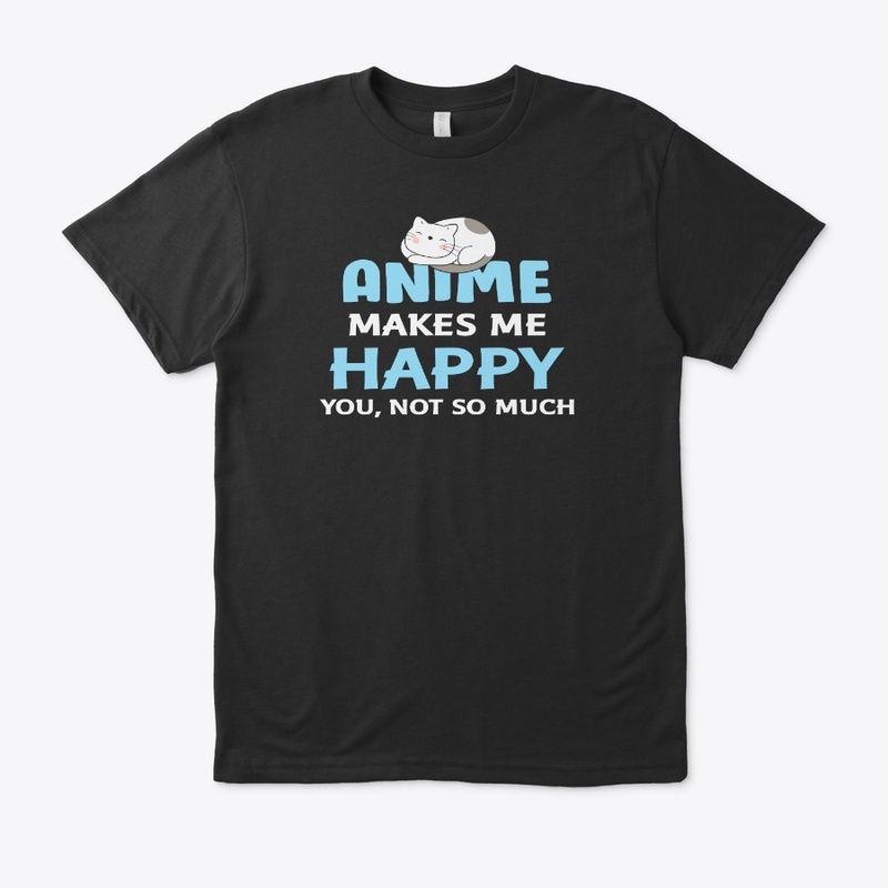 Anime makes me happy you not so much
