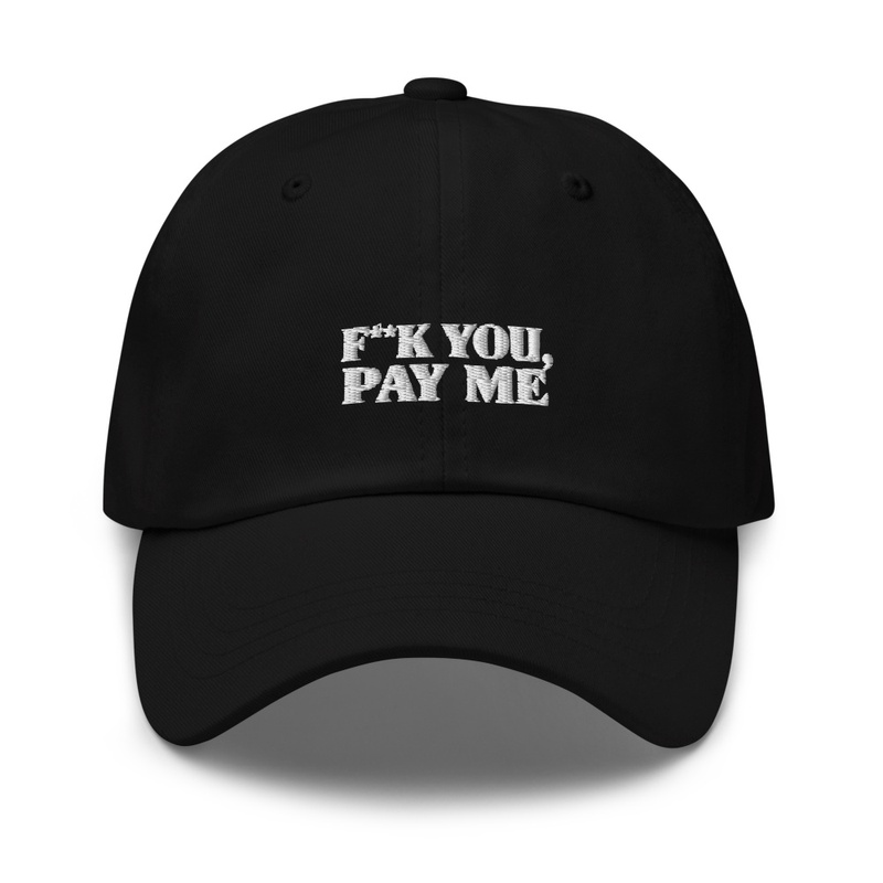 F K You Pay Me October 2025 - Dad Hat | Yupoong 6245CM - Dad Hat | Yupoong 6245CM - Dad Hat | Yupoong 6245CM - Dad Hat | Yupoong 6245CM
