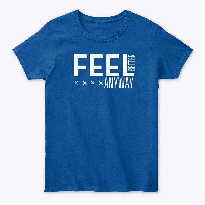 FEEL BETTER ANYWAY