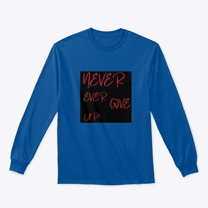 NEVER EVER GIVE UP!