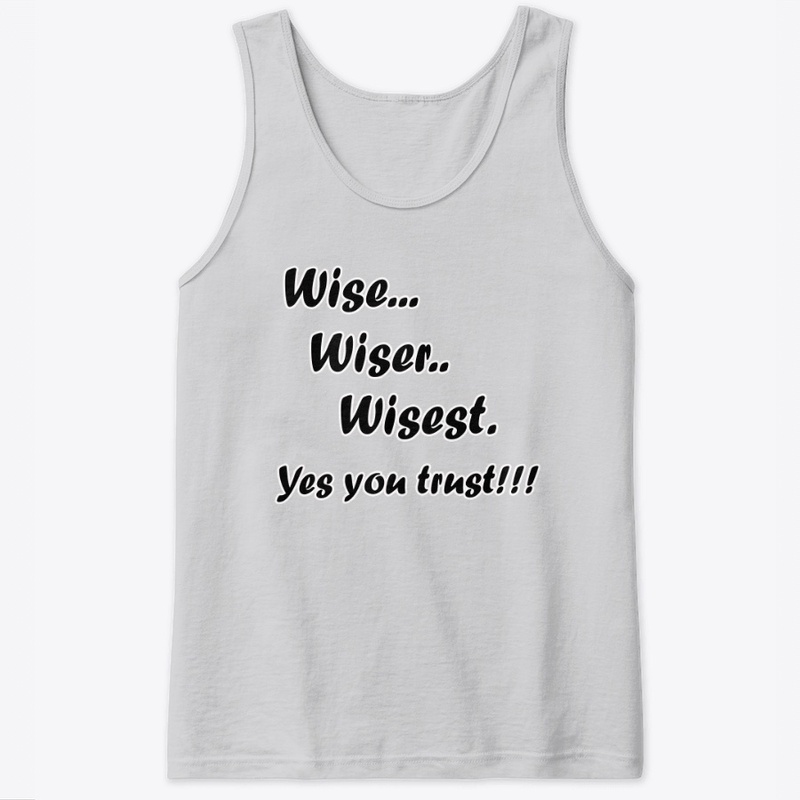 Wise-Wiser-Wisest-Yes you trust