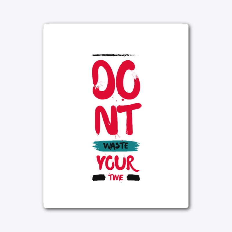 Dont Waste Your Time T-Shirt