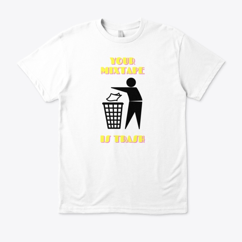 Your Mixtape Is Trash Merch
