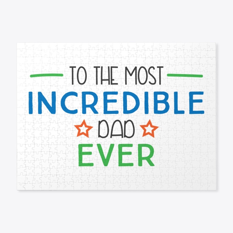 To the Most Incredible Dad Ever