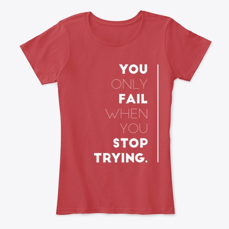 You Only Fail When You Stop Trying