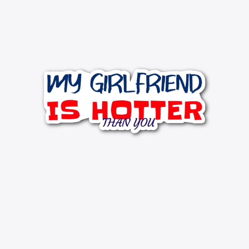 My Girlfriend Is Hotter Than You